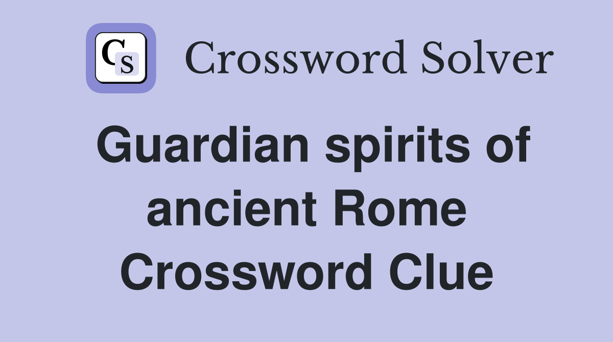 Guardian spirits of ancient Rome Crossword Clue
