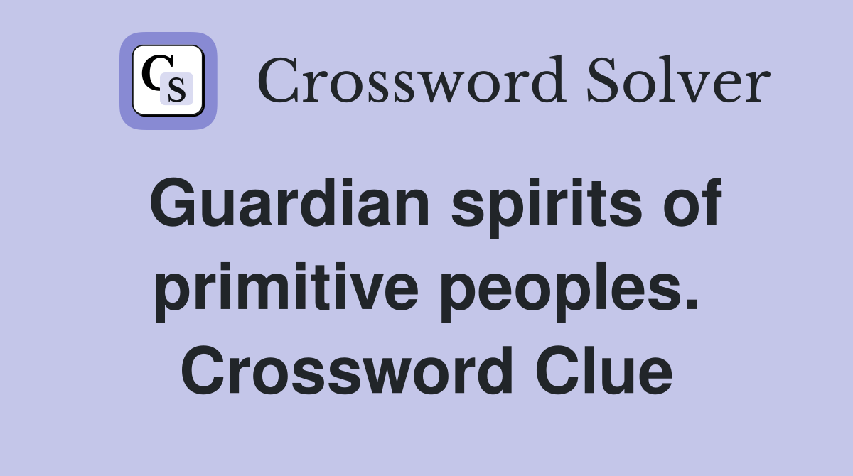 Guardian spirits of primitive peoples. Crossword Clue