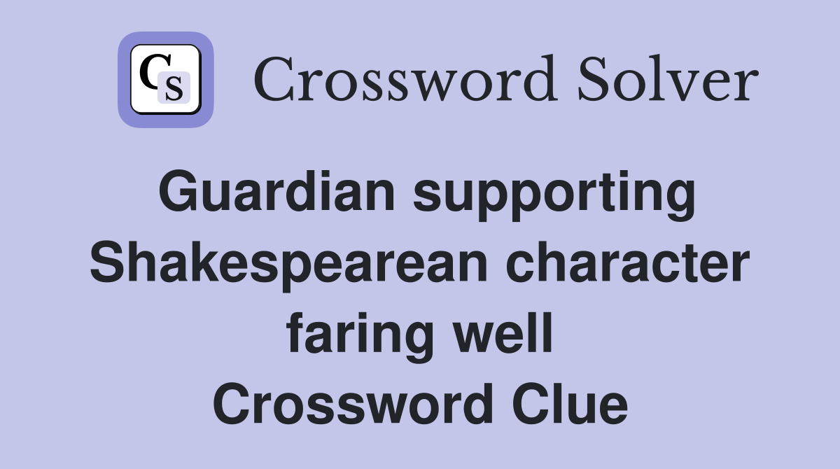 Guardian supporting Shakespearean character faring well Crossword Clue