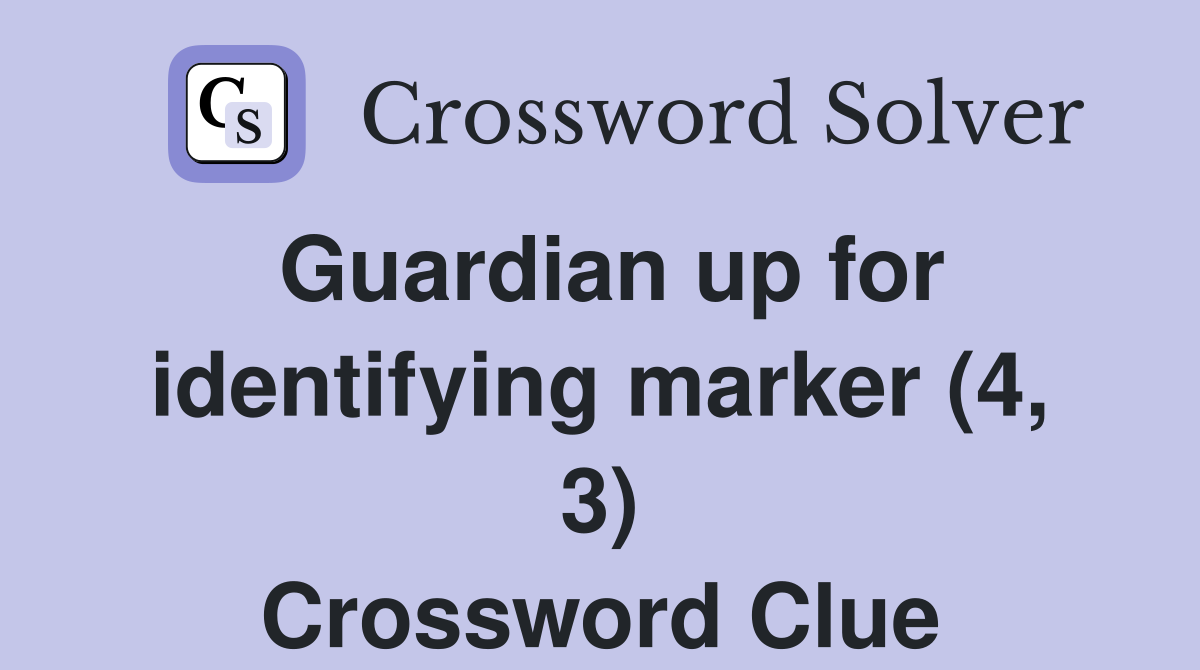 Guardian up for identifying marker (4, 3) Crossword Clue