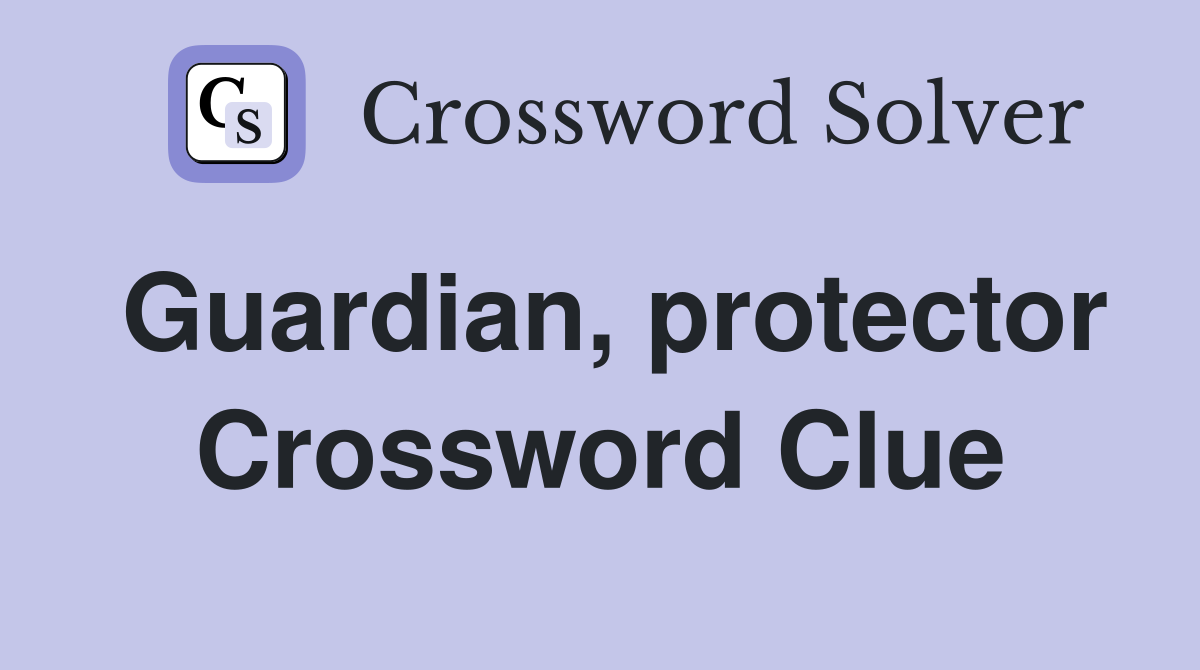 Guardian, protector Crossword Clue