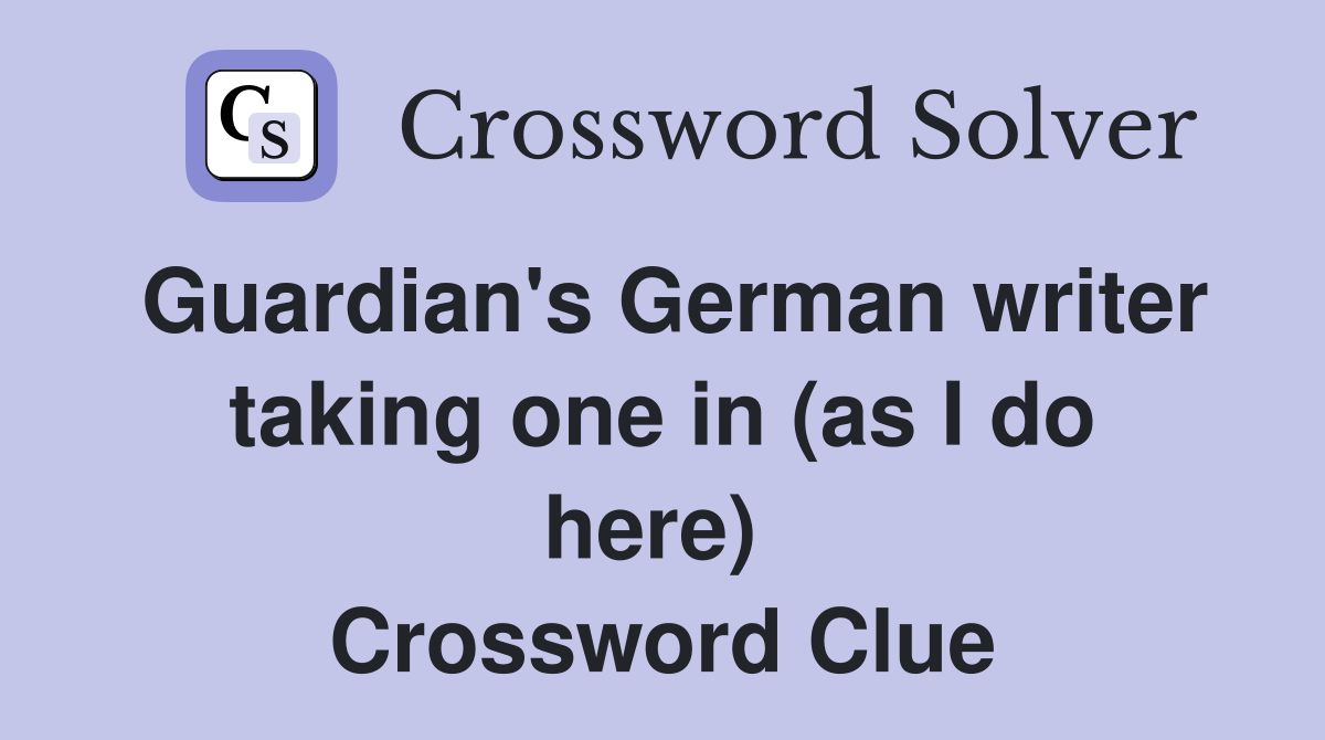 Guardian's German writer taking one in (as I do here)  Crossword Clue