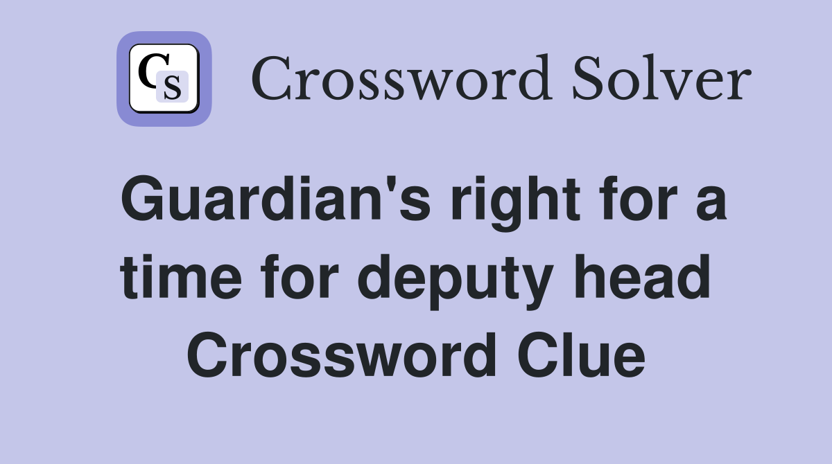 Guardian's right for a time for deputy head Crossword Clue