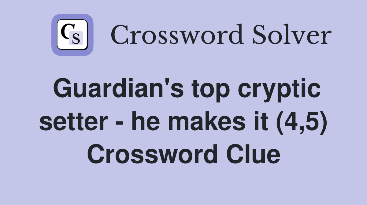 Guardian's top cryptic setter - he makes it (4,5) Crossword Clue
