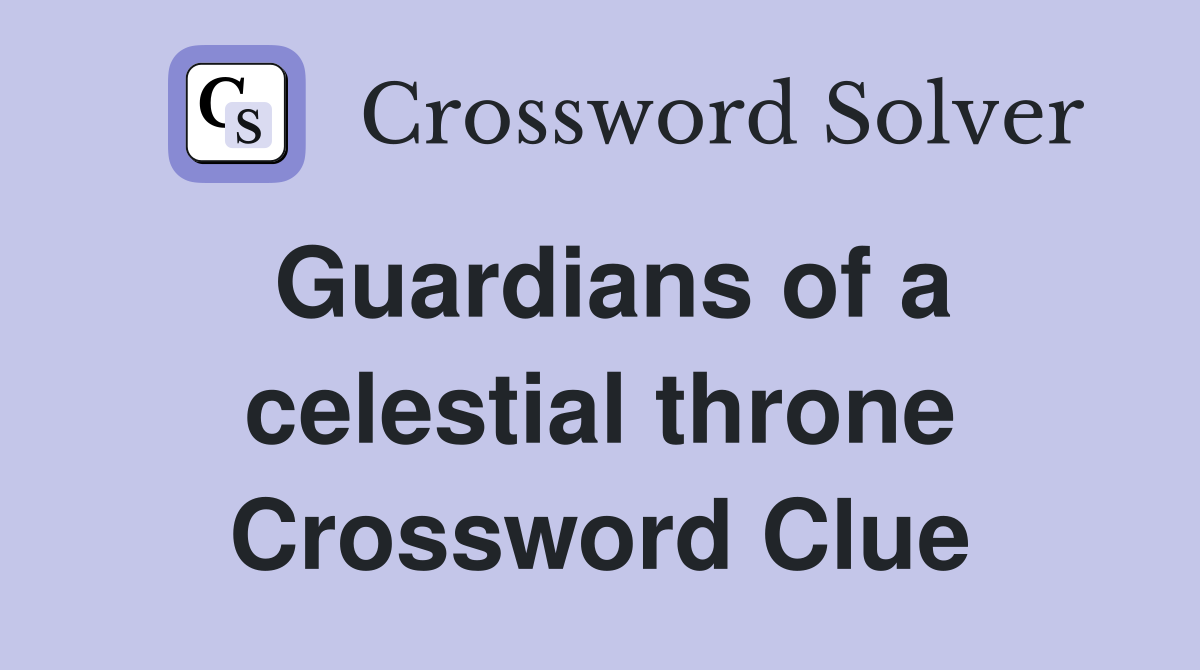Guardians of a celestial throne Crossword Clue