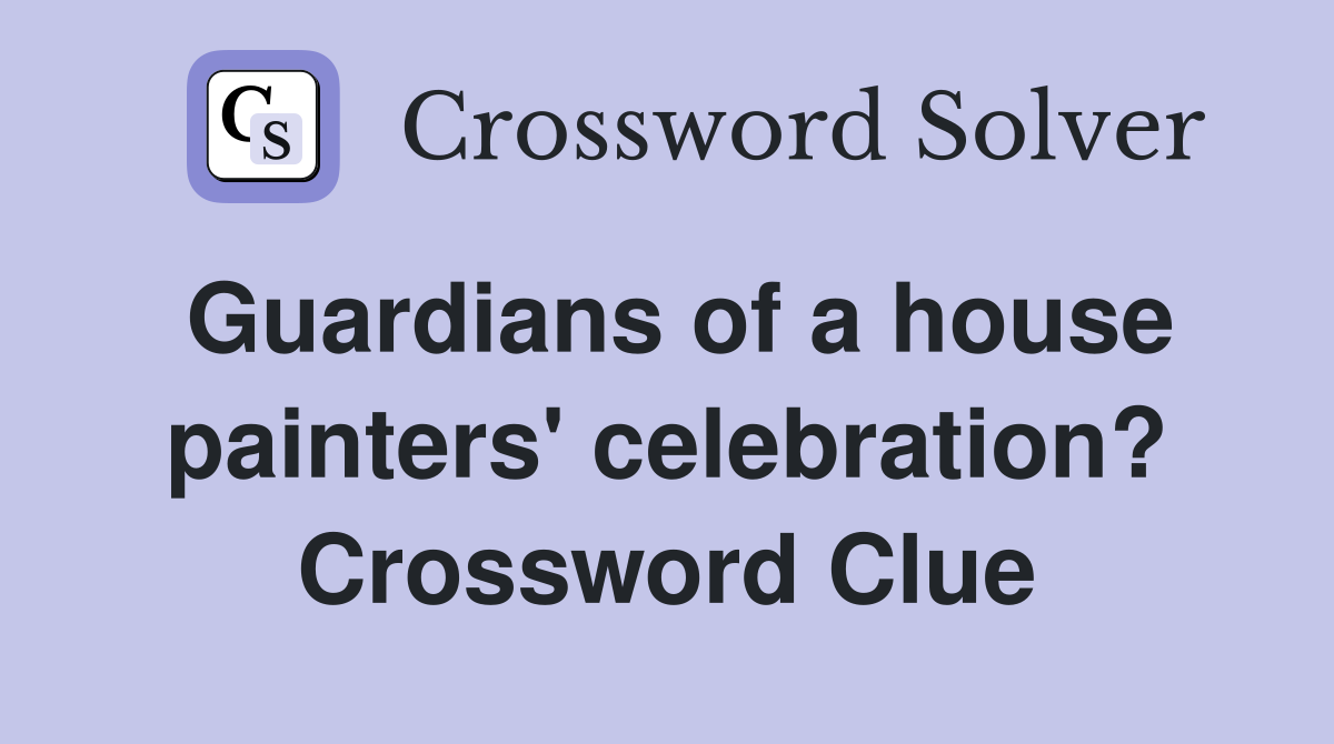 Guardians of a house painters' celebration? Crossword Clue