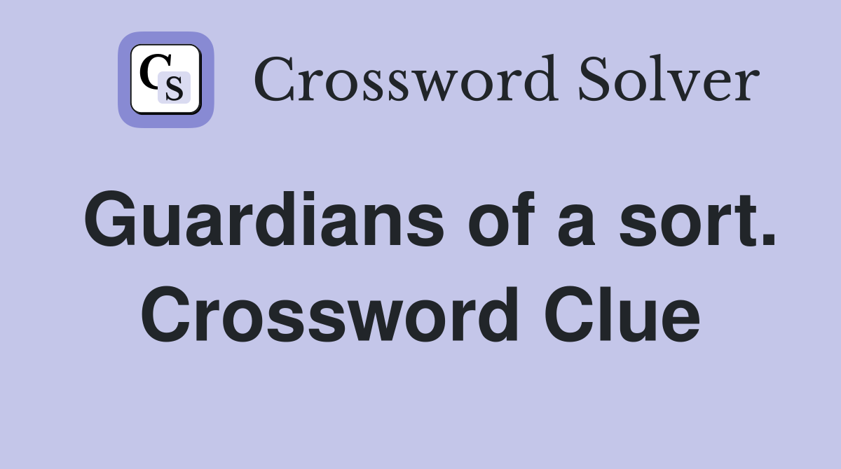 Guardians of a sort. Crossword Clue