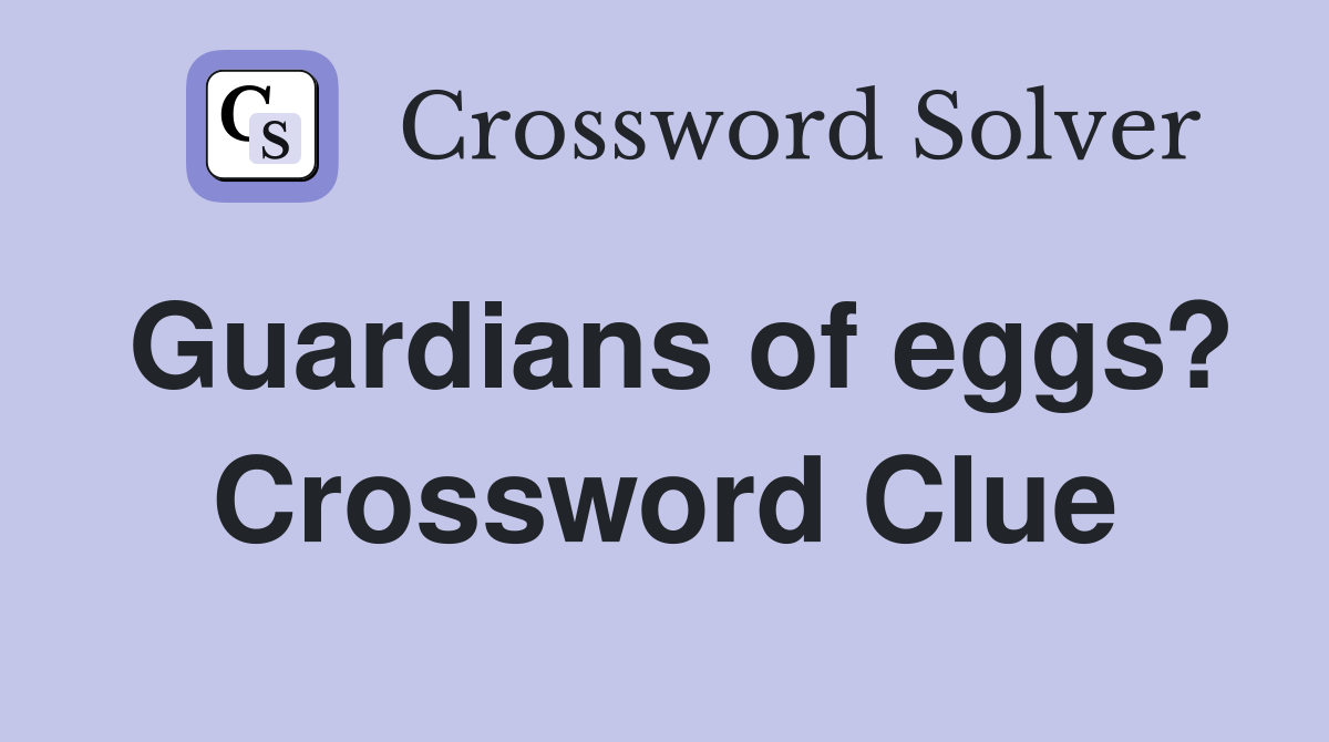 Guardians of eggs? Crossword Clue