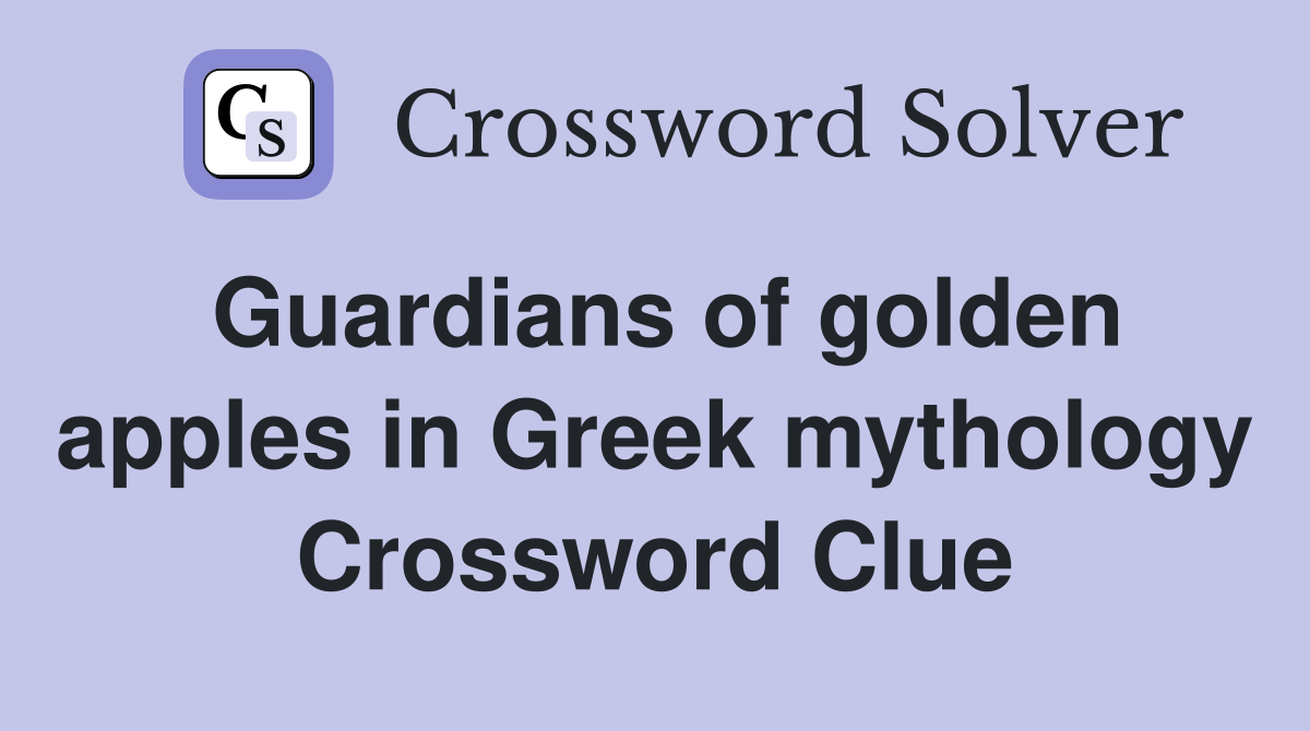 Guardians of golden apples in Greek mythology Crossword Clue