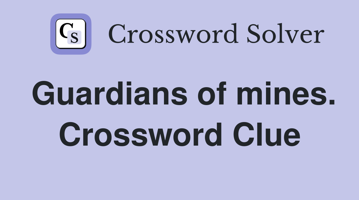 Guardians of mines. Crossword Clue