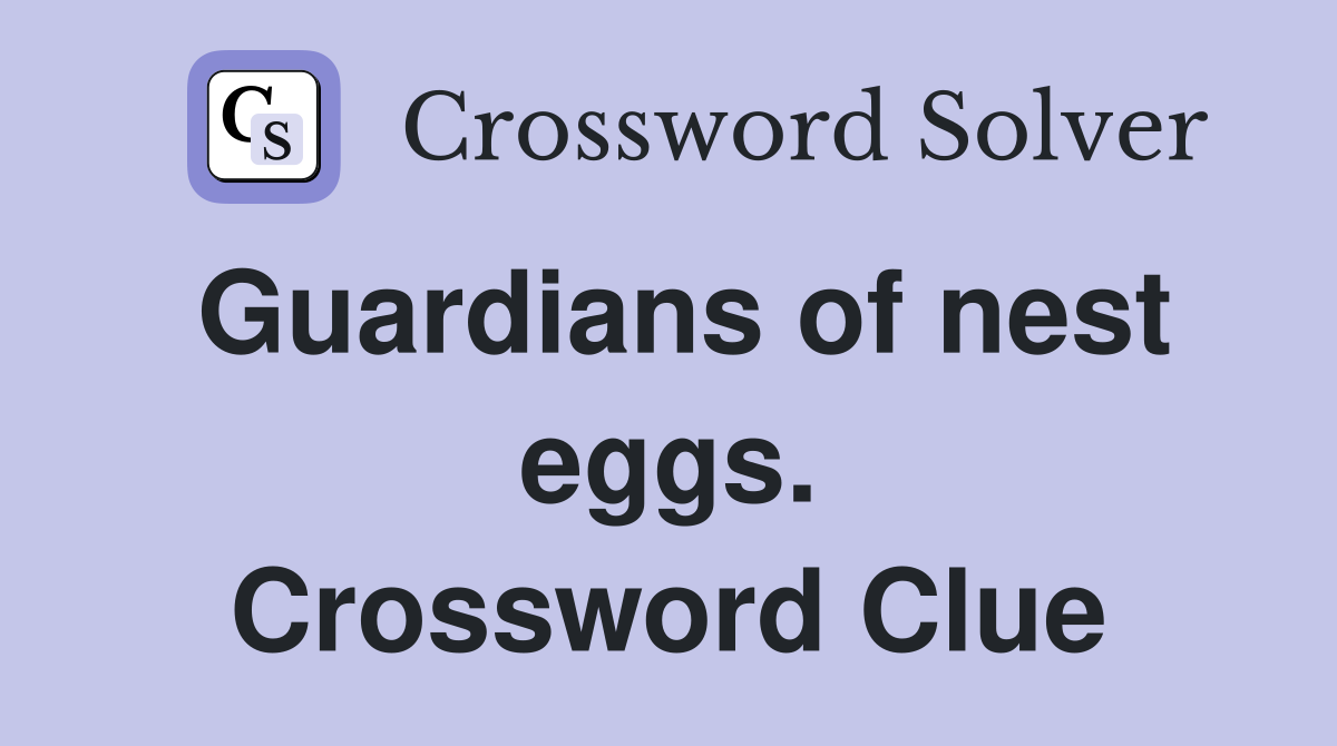 Guardians of nest eggs. Crossword Clue