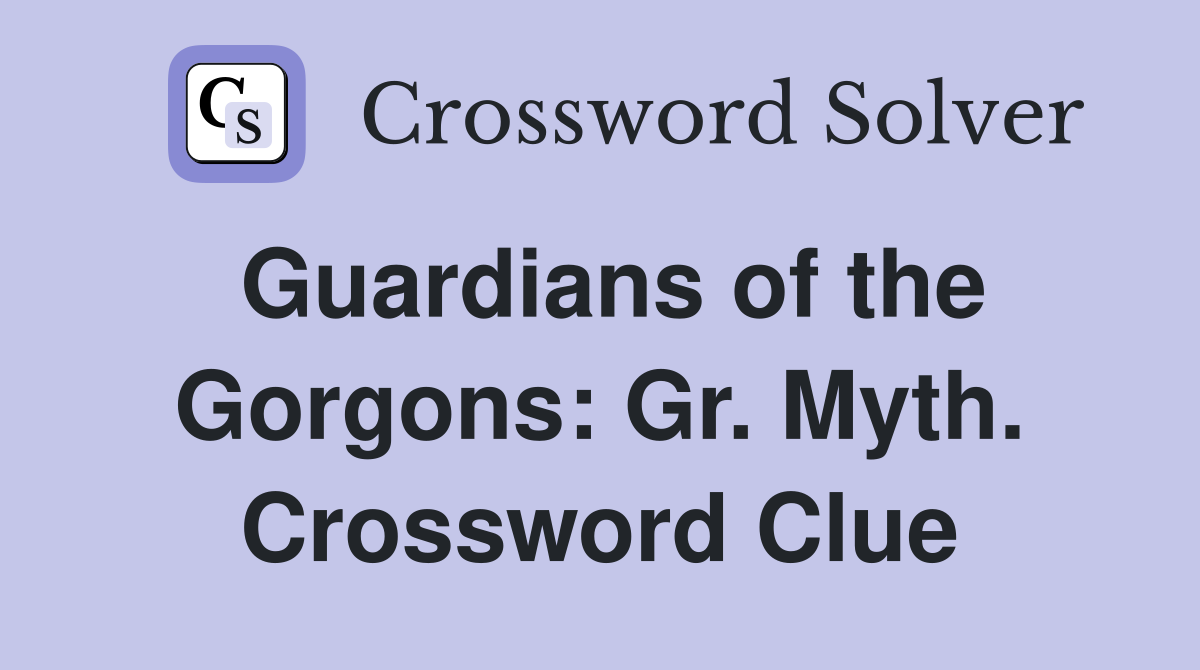 Guardians of the Gorgons: Gr. Myth. Crossword Clue