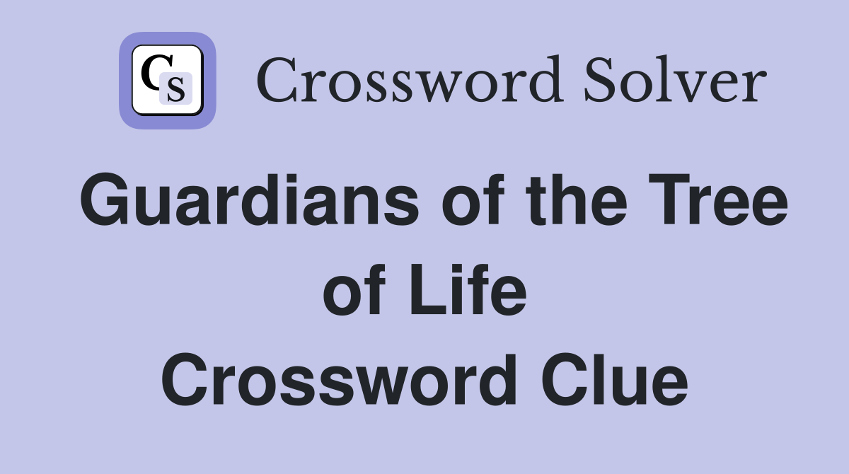 Guardians of the Tree of Life Crossword Clue