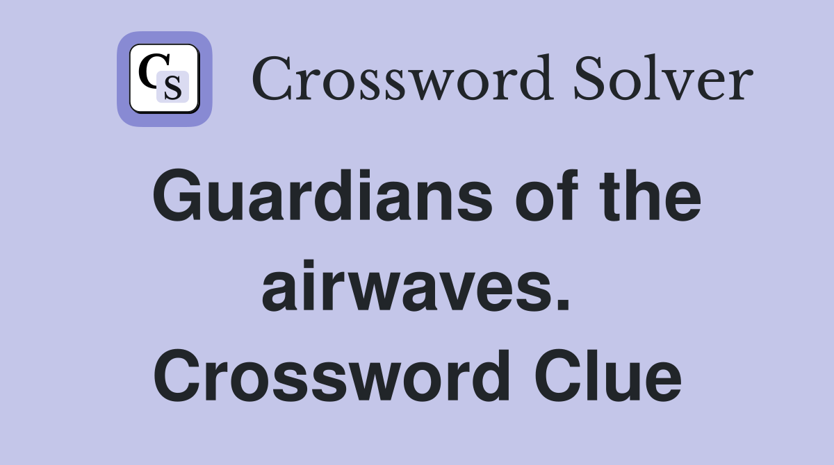 Guardians of the airwaves. Crossword Clue