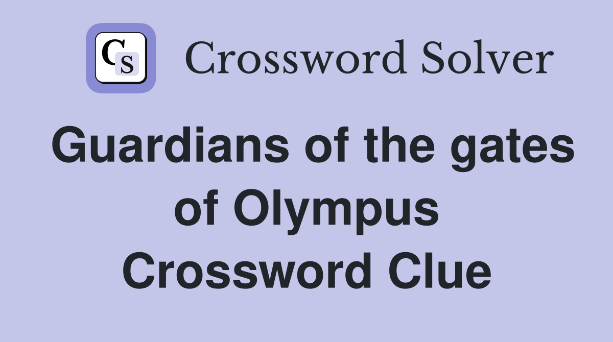 Guardians of the gates of Olympus Crossword Clue
