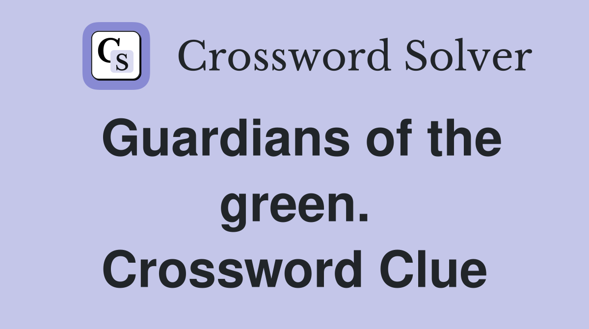 Guardians of the green. Crossword Clue