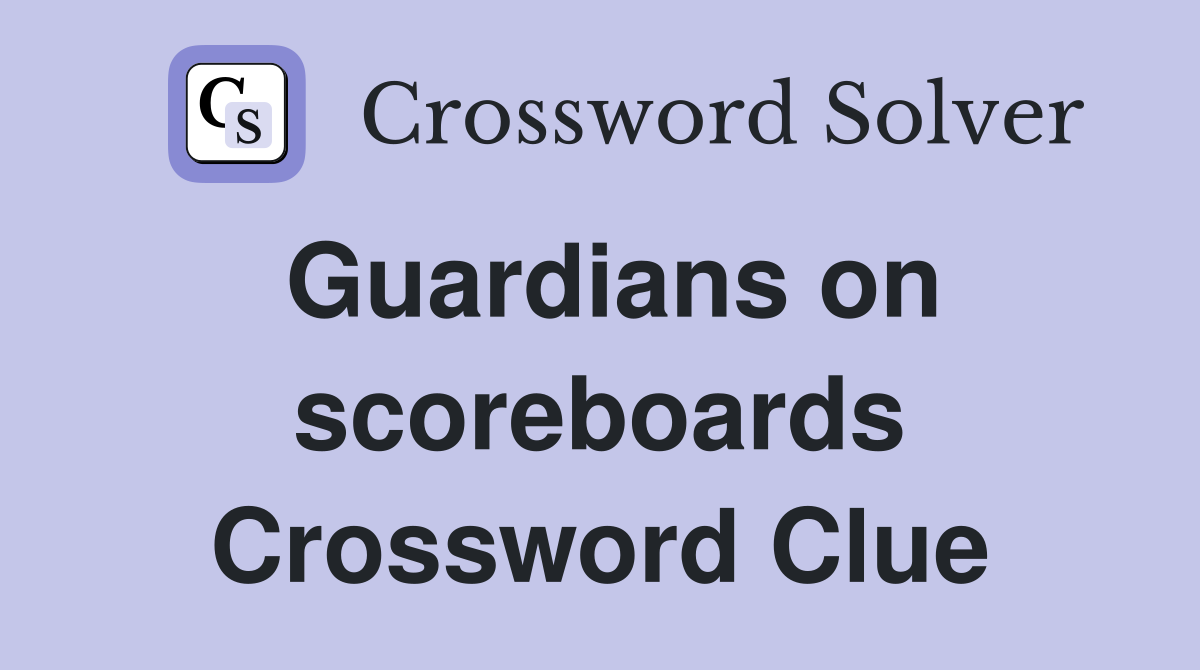 Guardians on scoreboards Crossword Clue