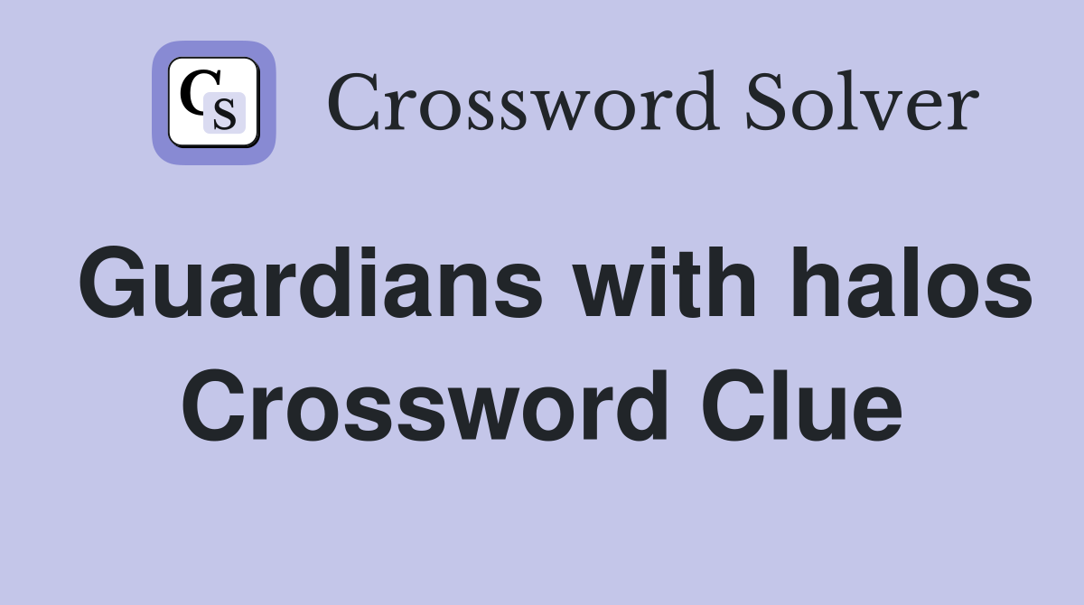 Guardians with halos Crossword Clue