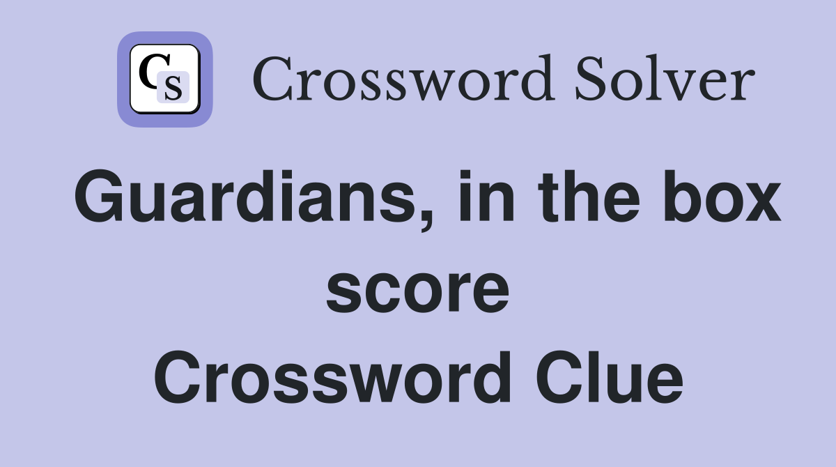 Guardians, in the box score Crossword Clue