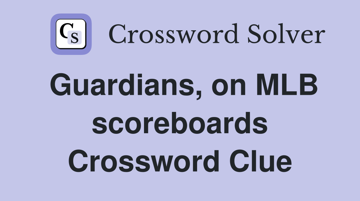 Guardians, on MLB scoreboards Crossword Clue