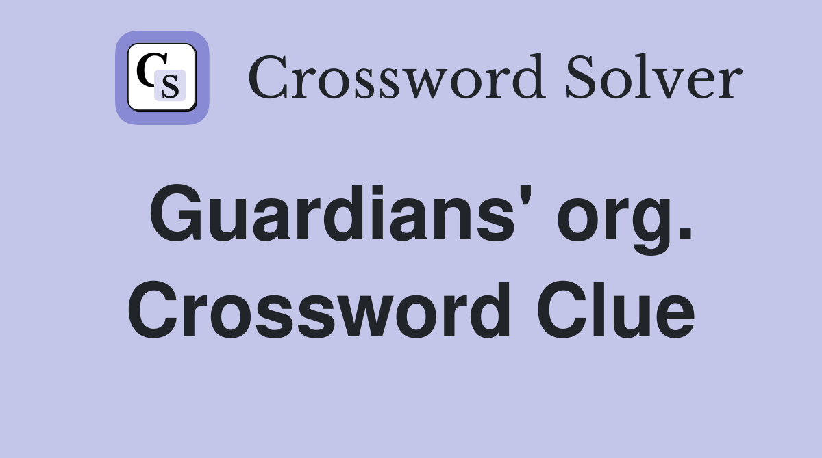 Guardians' org. Crossword Clue