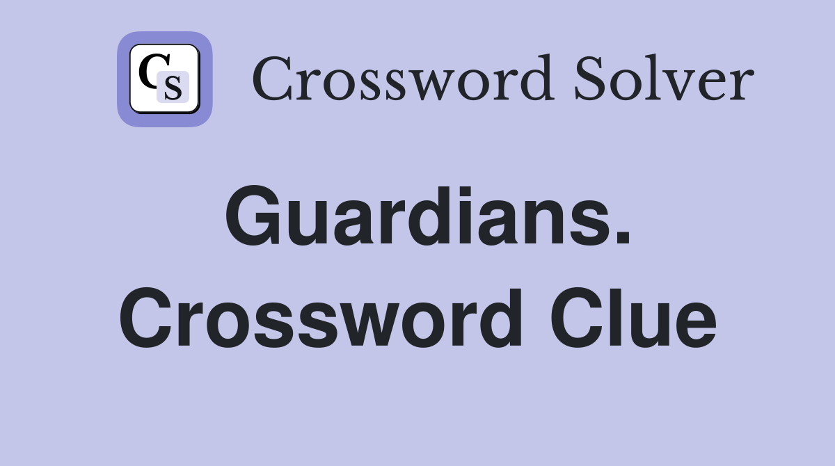 Guardians. Crossword Clue