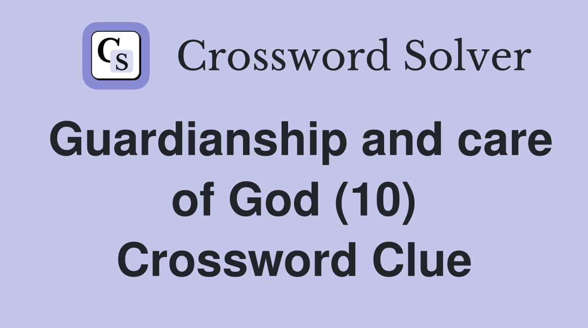 Guardianship and care of God (10) Crossword Clue