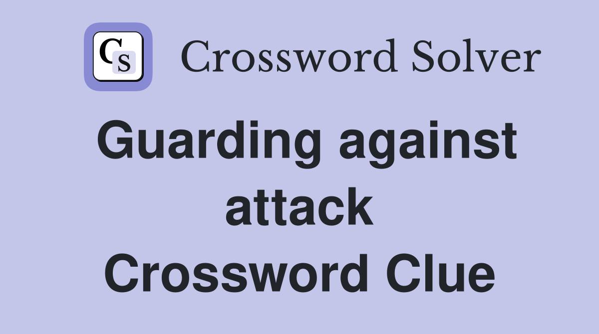 Guarding against attack Crossword Clue