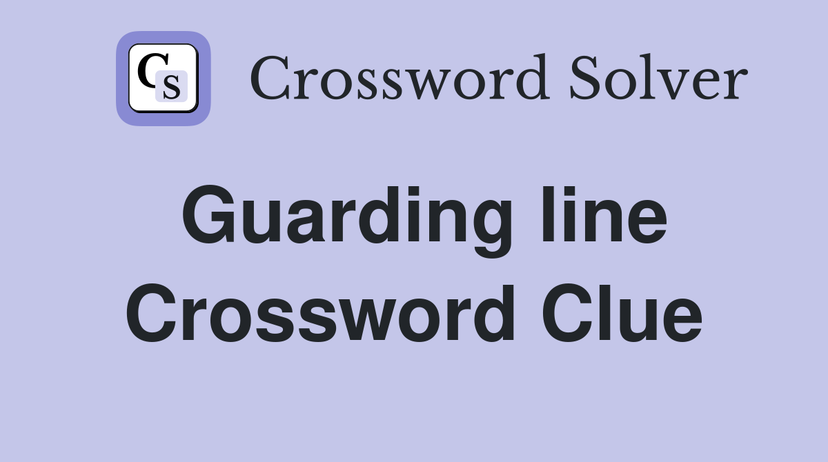 Guarding line Crossword Clue