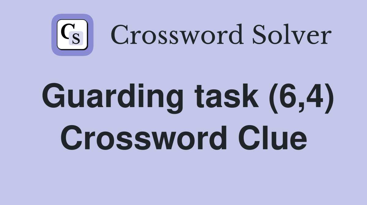 Guarding task (6,4) Crossword Clue
