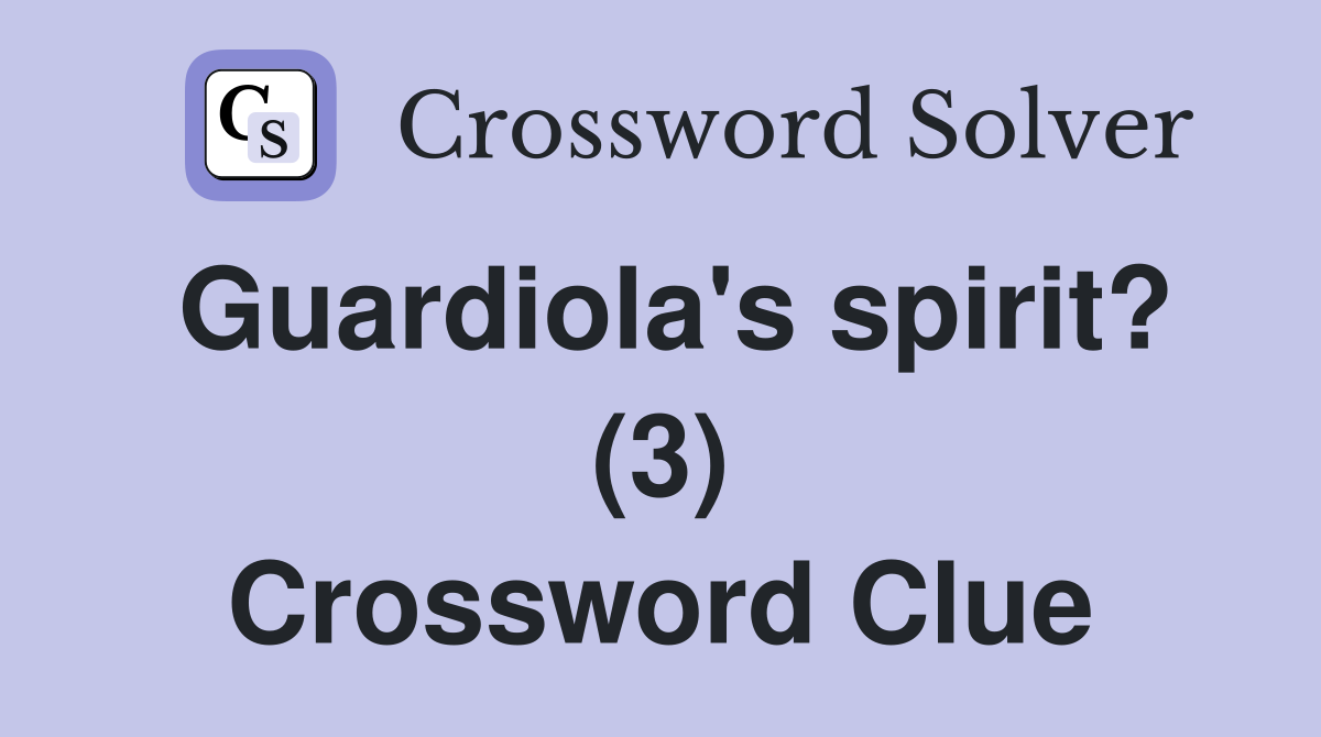 Guardiola's spirit? (3) Crossword Clue