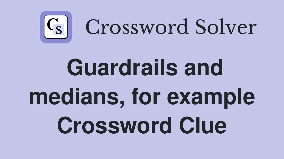 Guardrails and medians, for example Crossword Clue