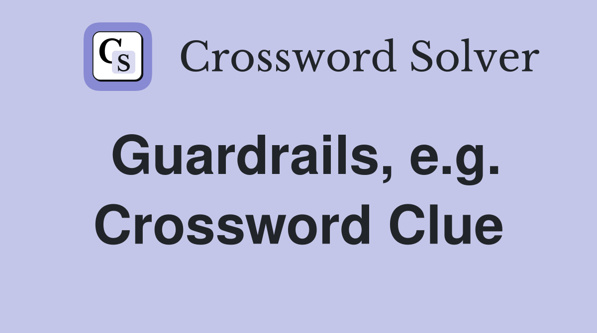 Guardrails, e.g. Crossword Clue
