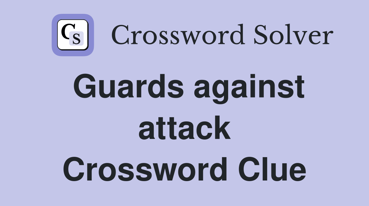 Guards against attack Crossword Clue