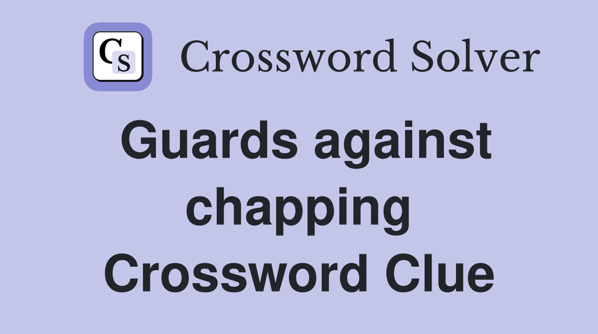 Guards against chapping Crossword Clue