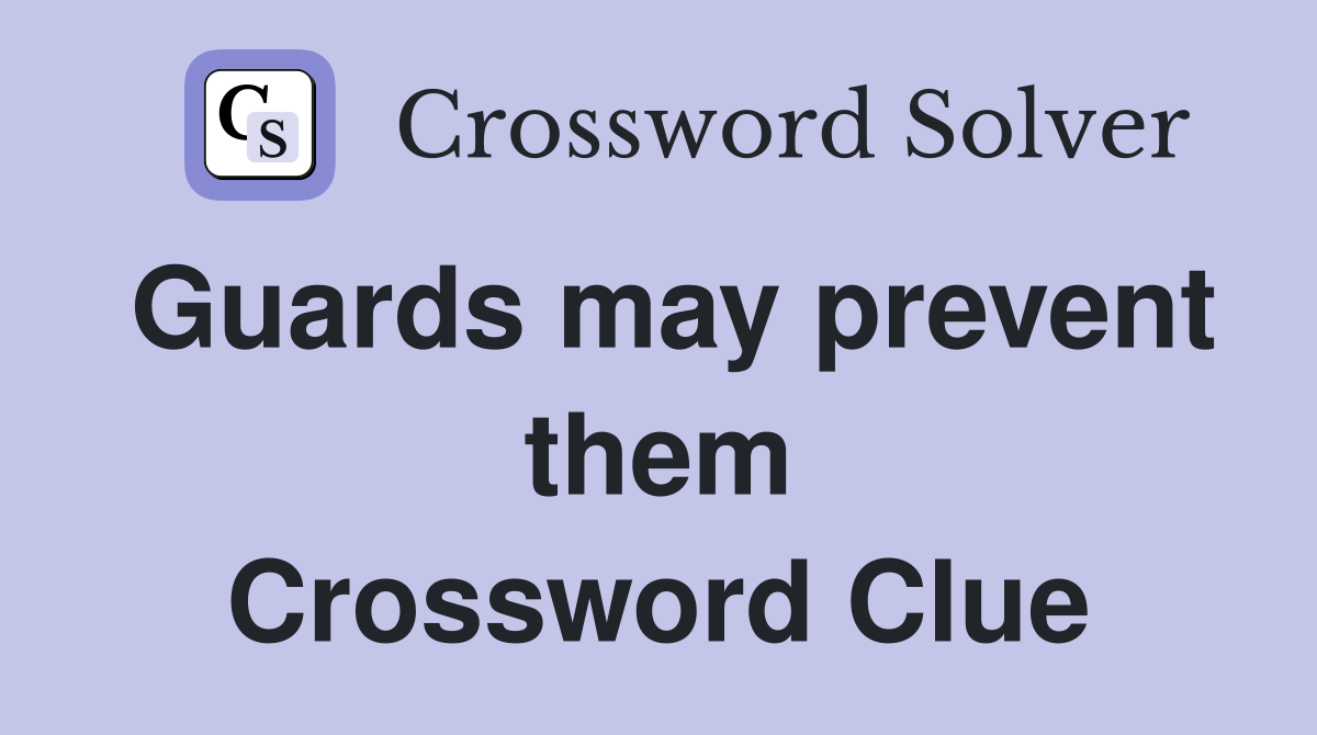 Guards may prevent them Crossword Clue