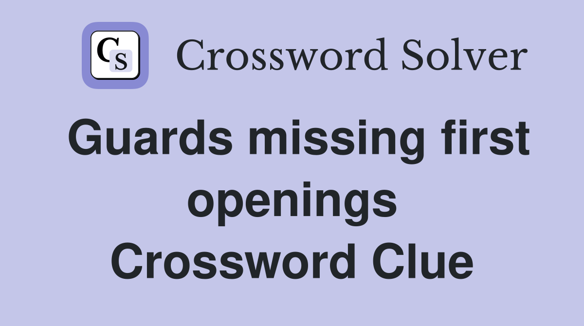 Guards missing first openings Crossword Clue