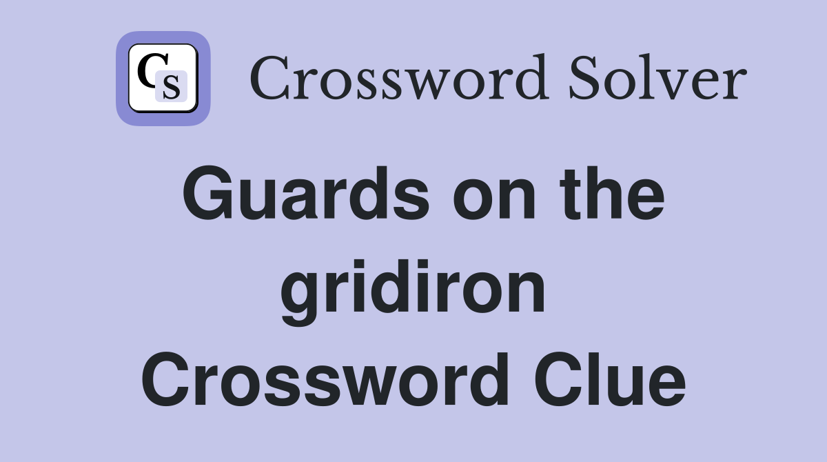Guards on the gridiron Crossword Clue