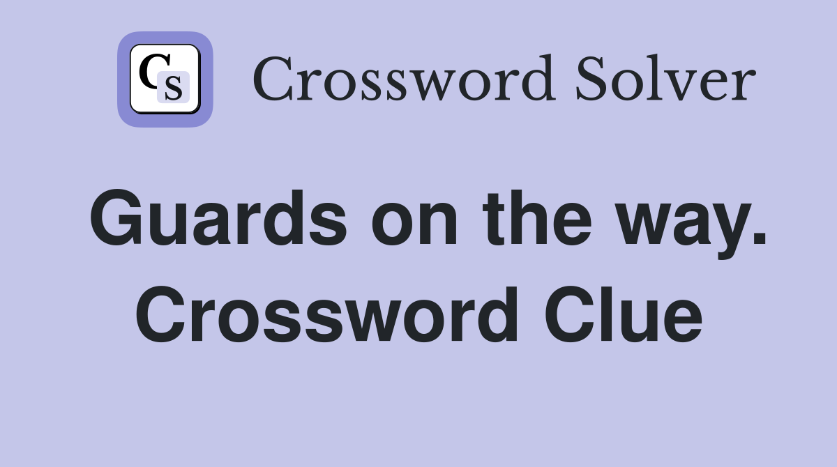Guards on the way. Crossword Clue