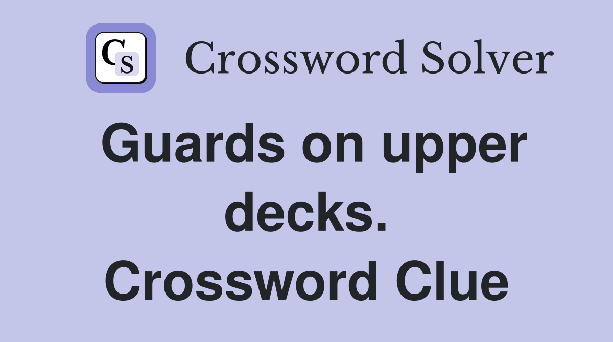 Guards on upper decks. Crossword Clue
