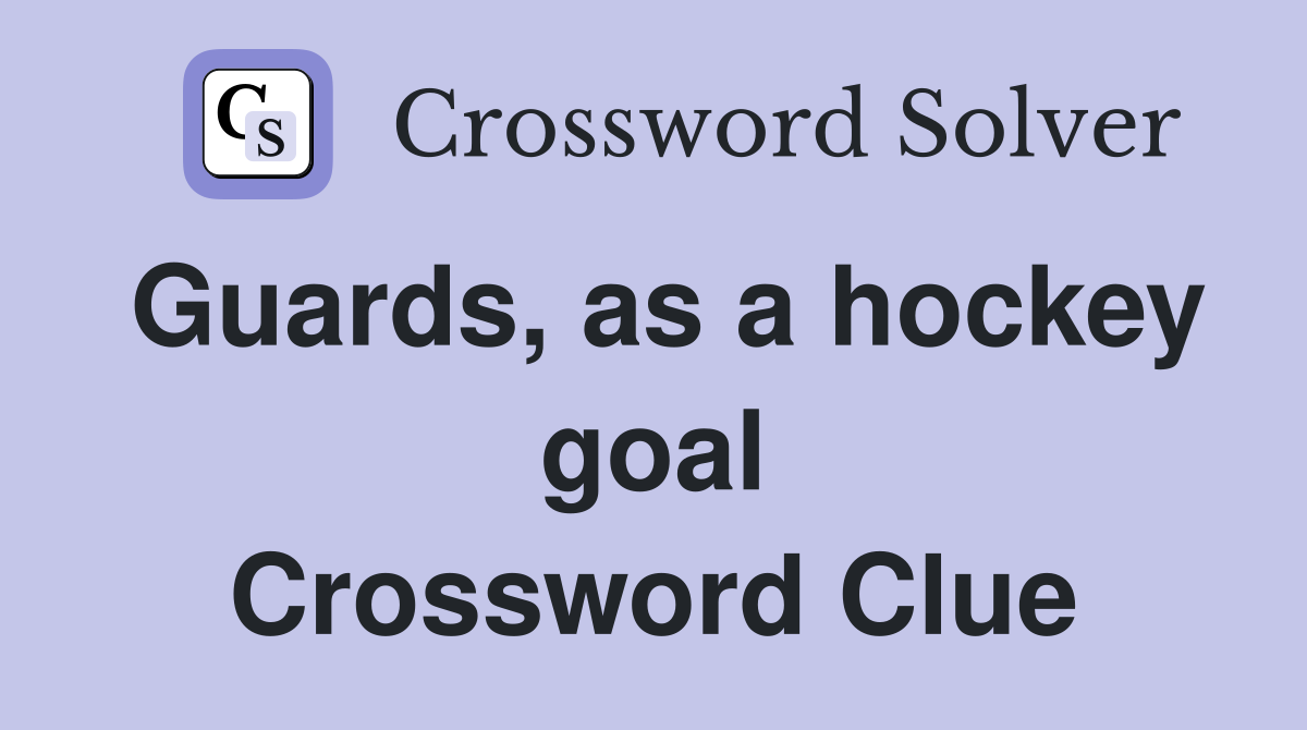 Guards, as a hockey goal Crossword Clue