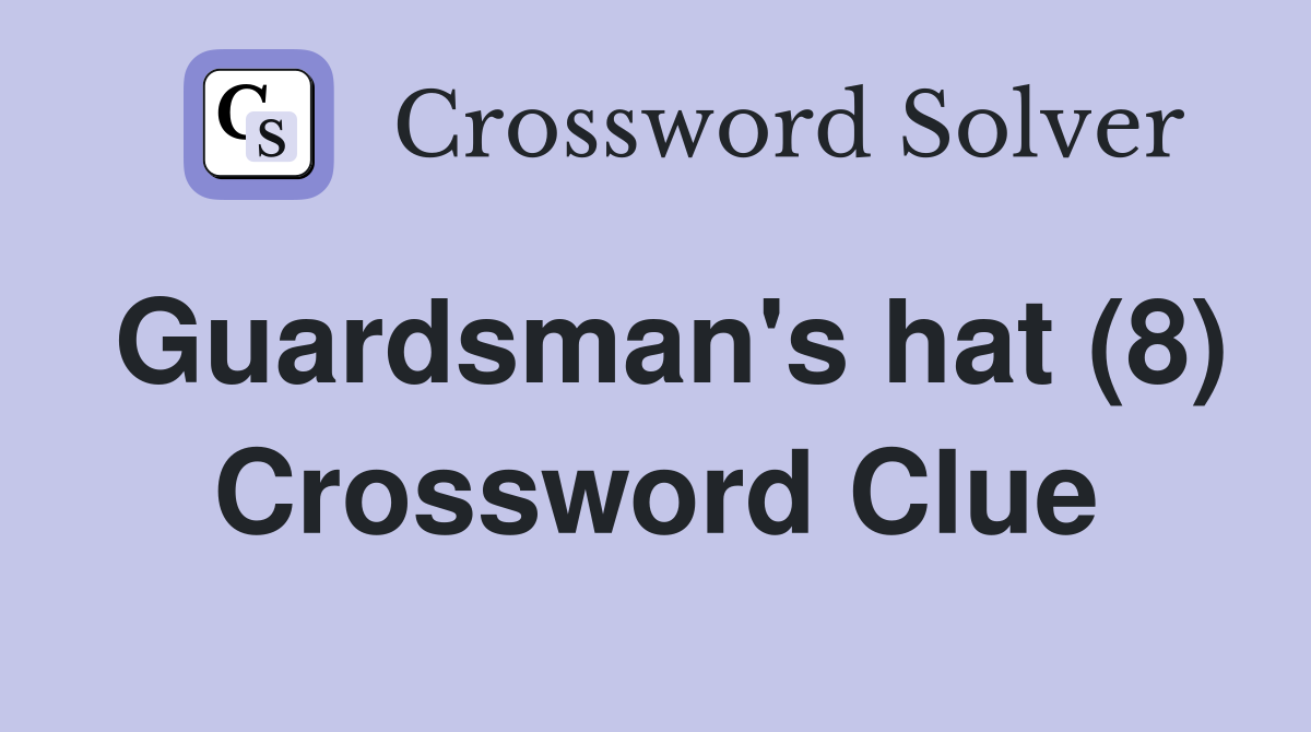 Guardsman's hat (8) Crossword Clue