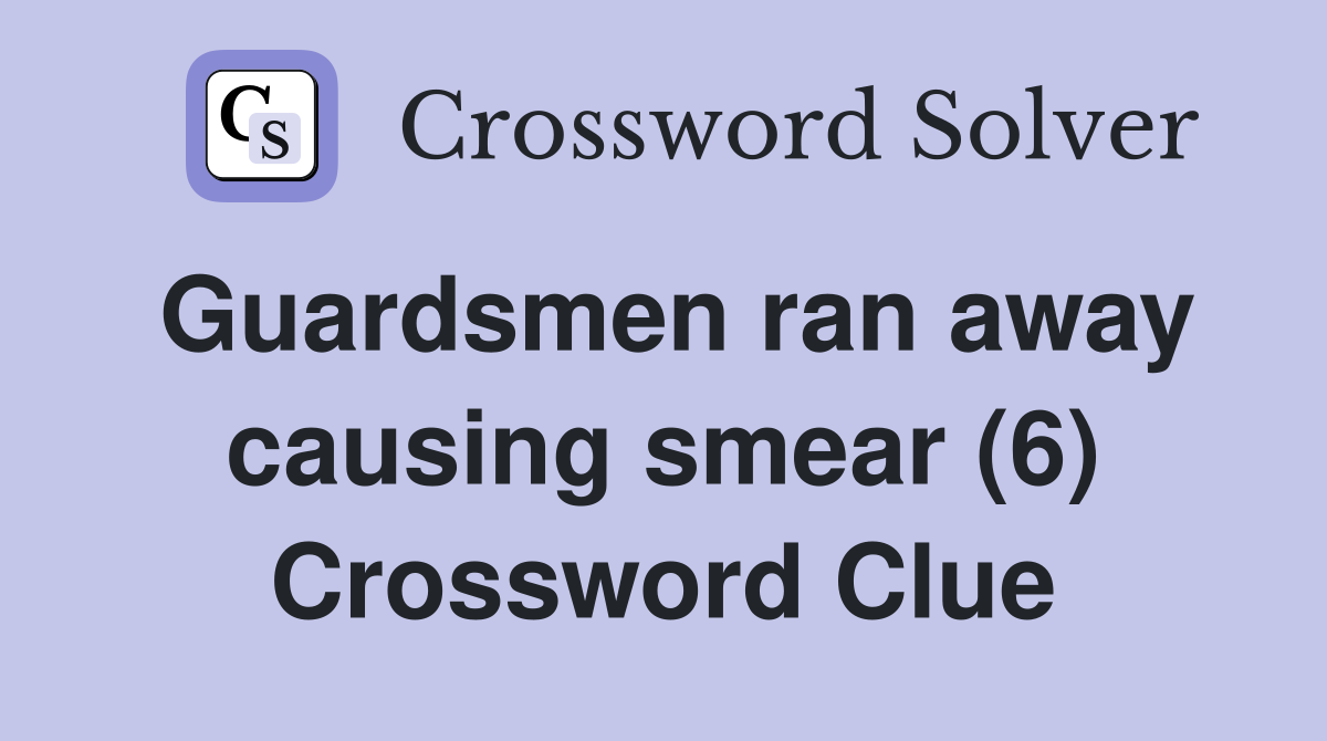 Guardsmen ran away causing smear (6) Crossword Clue