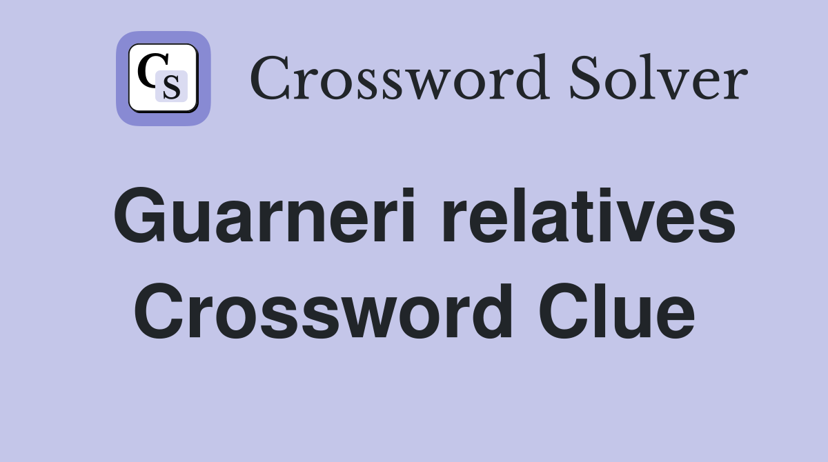 Guarneri relatives Crossword Clue