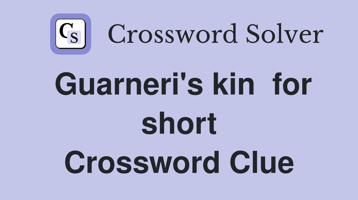 Guarneri's kin  for short Crossword Clue