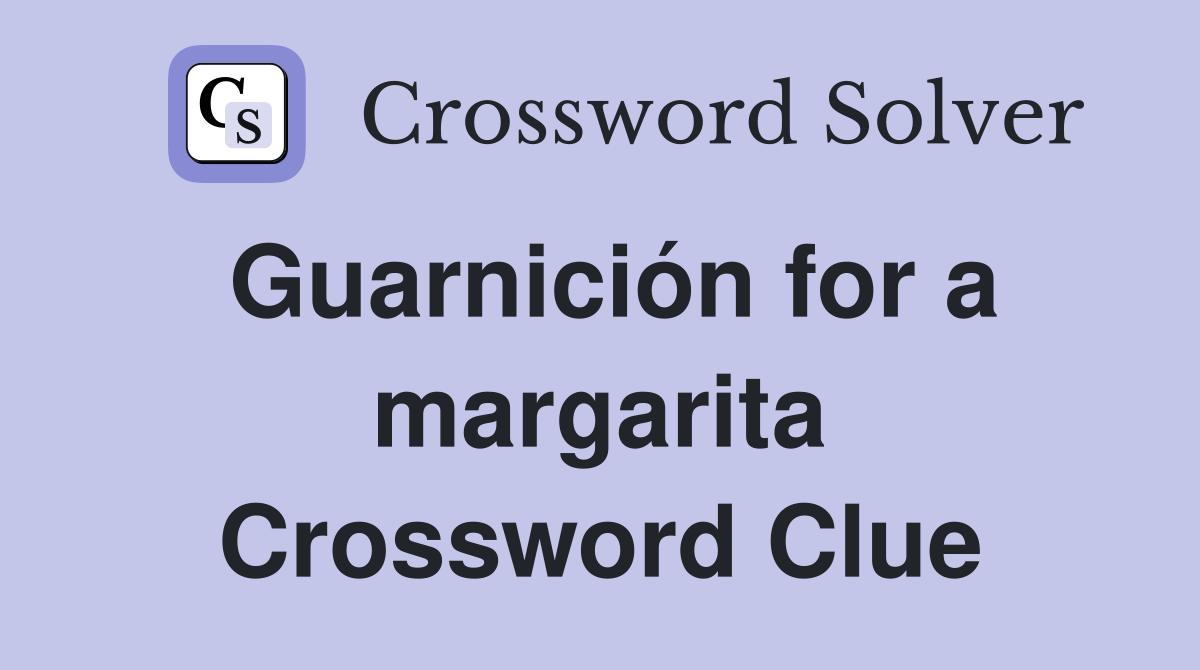 Guarnición for a margarita Crossword Clue