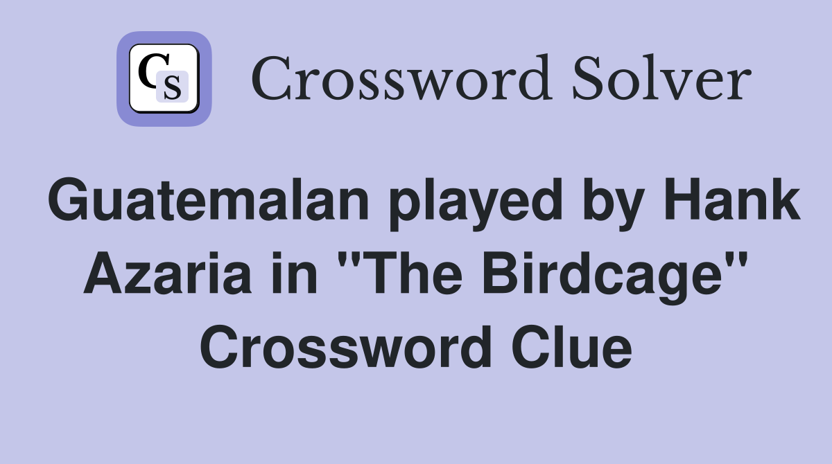 Guatemalan played by Hank Azaria in "The Birdcage" Crossword Clue