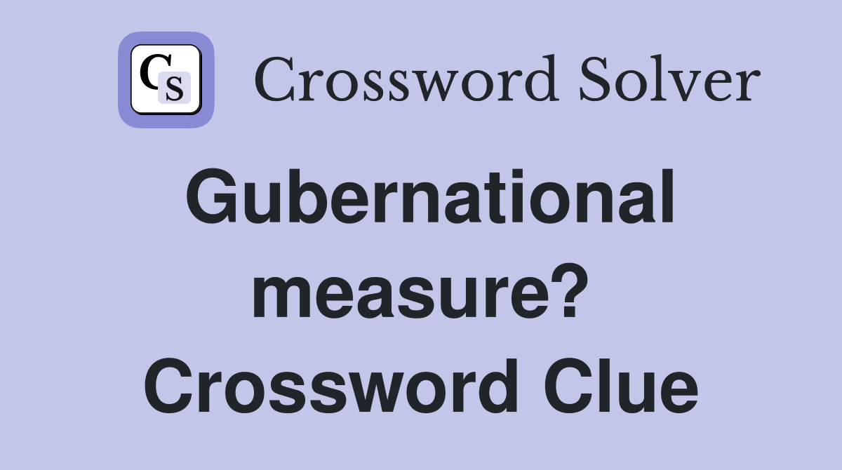 Gubernational measure? Crossword Clue