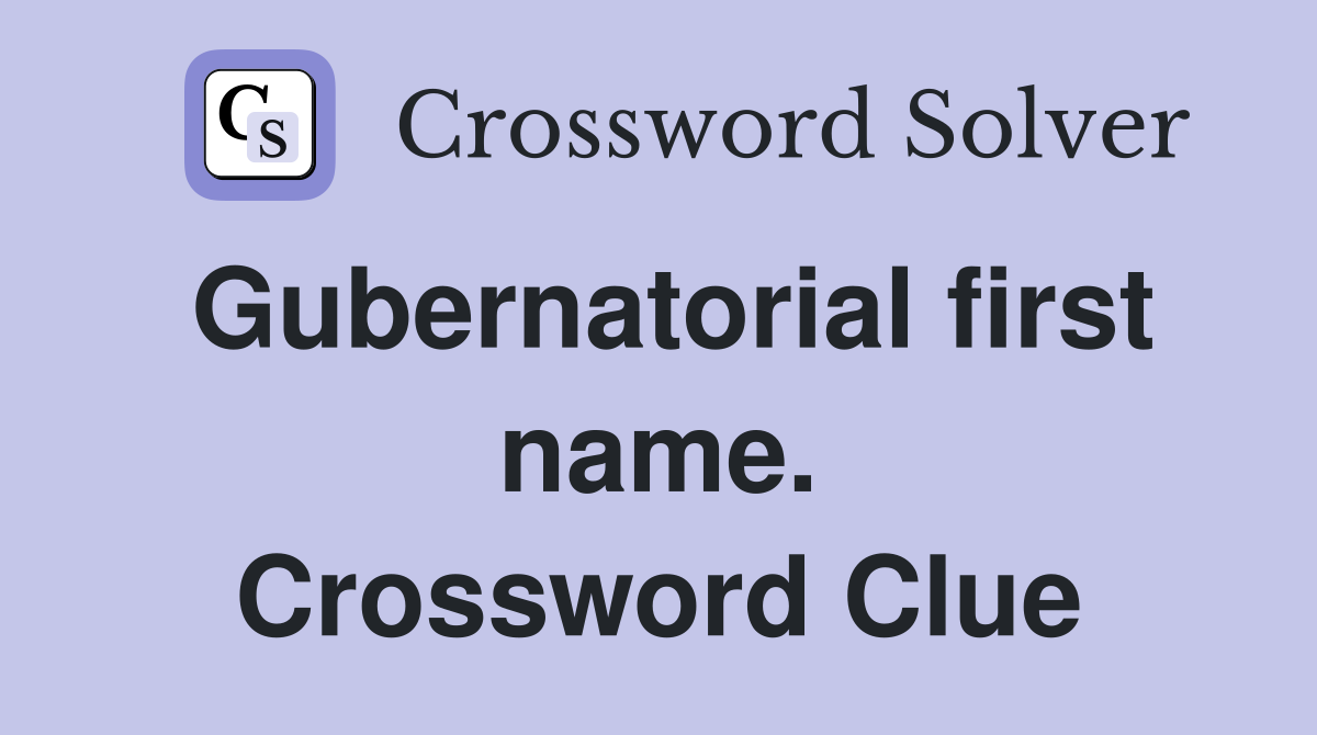 Gubernatorial first name. Crossword Clue