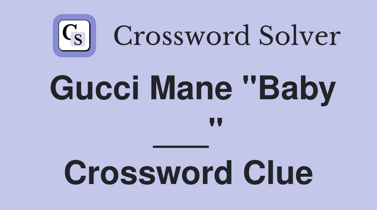 Gucci Mane "Baby ___" Crossword Clue